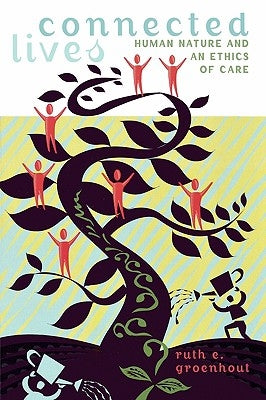 Connected Lives: Human Nature and an Ethics of Care by Groenhout, Ruth E.