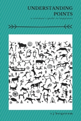 Understanding Points: A Caveman's Guide to Happiness by Bergstrom, R. J.