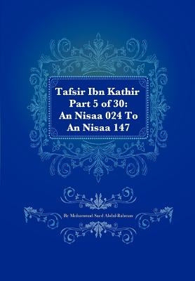 Tafsir Ibn Kathir Part 5 of 30: An Nisaa 024 To An Nisaa 147 by Abdul-Rahman, Muhammad Saed
