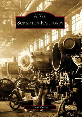 Scranton Railroads by Crosby, David