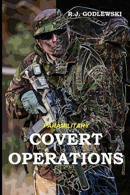 Paramilitary Covert Operations by Godlewski, R. J.