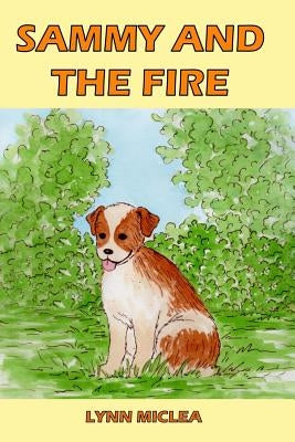 Sammy and the Fire by Miclea, Lynn