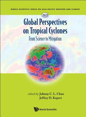 Global Perspectives on Tropical Cyclones: From Science to Mitigation by Chan, Johnny C. L.