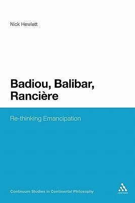 Badiou, Balibar, Ranciere: Re-Thinking Emancipation by Hewlett, Nick