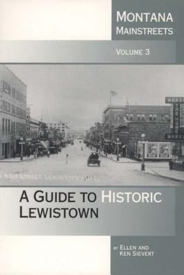 Montana Mainstreets: A Guide to Historic Lewistown by Sievert, Ellen