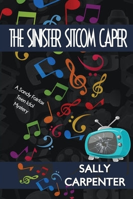The Sinister Sitcom Caper: A Sandy Fairfax Teen Idol Mystery by Carpenter, Sally