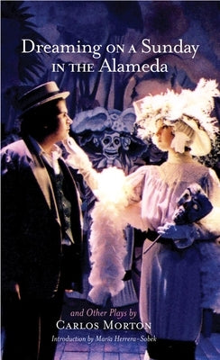 Dreaming on a Sunday in the Alameda and Other Plays by Morton, Carlos