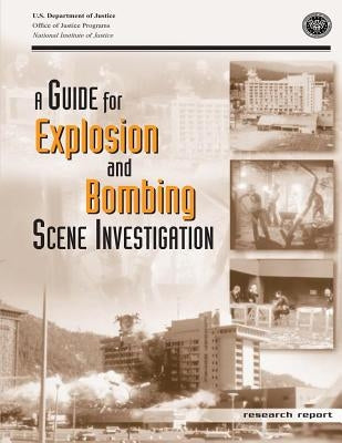 A Guide for Explosion and Bombing Scene Investigation by Justice, U. S. Department of