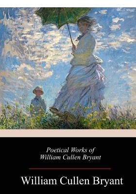 Poetical Works of William Cullen Bryant by Bryant, William Cullen