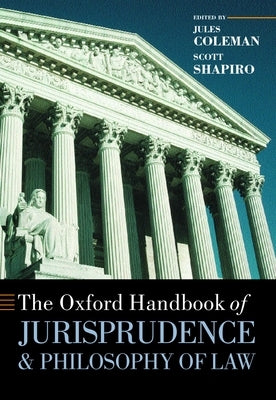 The Oxford Handbook of Jurisprudence and Philosophy of Law by Coleman, Jules