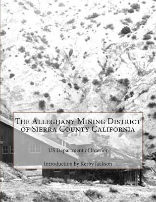 The Alleghany Mining District of Sierra County California by Jackson, Kerby