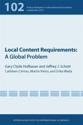 Local Content Requirements: A Global Problem by Hufbauer, Gary Clyde