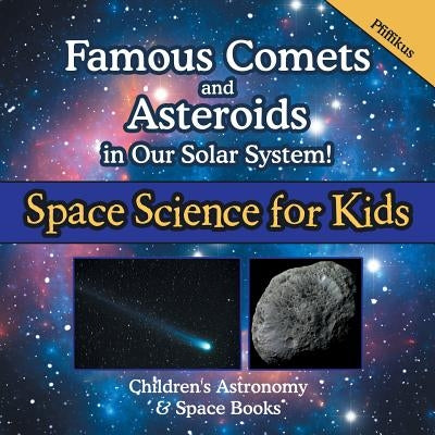 Famous Comets and Asteroids in Our Solar System! Space Science for Kids - Children's Astronomy & Space Books by Pfiffikus