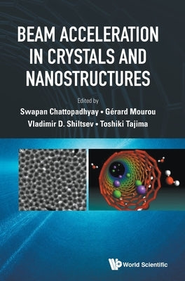 Beam Acceleration in Crystals and Nanostructures - Proceedings of the Workshop by Chattopadhyay, Swapan