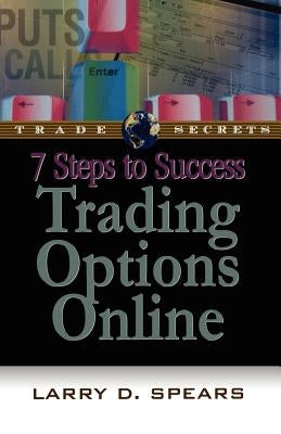 7 Steps to Success Trading Options Online by Spears, Larry D.
