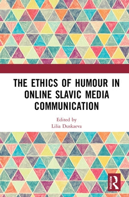 The Ethics of Humour in Online Slavic Media Communication by Duskaeva, Lilia