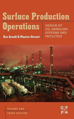 Surface Production Operations: Design of Oil Handling Systems and Facilities by Stewart, Maurice