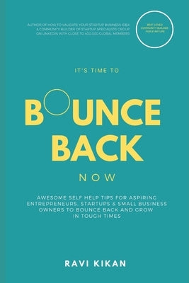 Bounce Back Now: Awesome Self Help Tips For Aspiring Entrepreneurs, Startups & Small Business Owners To Bounce Back and Grow In Tough T by Kikan, Ravi