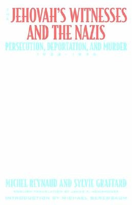 The Jehovah's Witnesses and the Nazis: Persecution, Deportation, and Murder, 1933-1945 by Reynaud, Michel