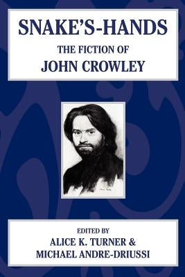 Snake's Hands: The Fiction of John Crowley by Turner, Alice K.