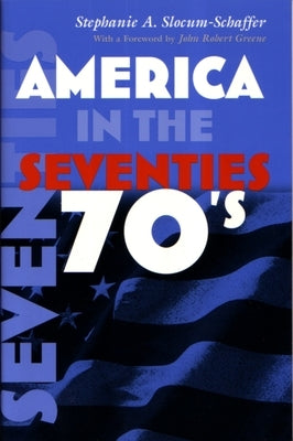 America in the Seventies by Slocum-Schaffer, Stephanie