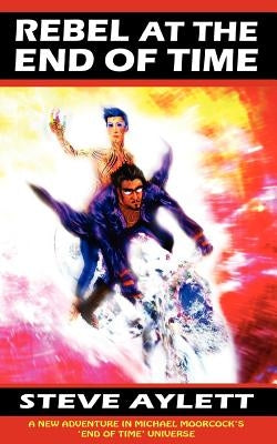 Rebel at the End of Time by Aylett, Steve