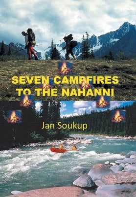 Seven Campfires to the Nahanni by Soukup, Jan