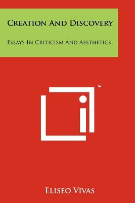 Creation and Discovery: Essays in Criticism and Aesthetics by Vivas, Eliseo