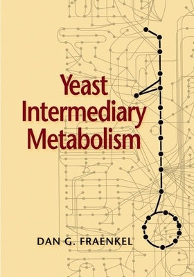 Yeast Intermediary Metabolism by Fraenkel, Dan G.
