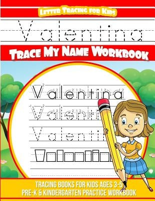Valentina Letter Tracing for Kids Trace my Name Workbook: Tracing Books for Kids ages 3 - 5 Pre-K & Kindergarten Practice Workbook by Books, Valentina