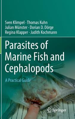 Parasites of Marine Fish and Cephalopods: A Practical Guide by Klimpel, Sven