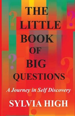The Little Book of Big Questions: A Journey in Self Discovery by High, Sylvia