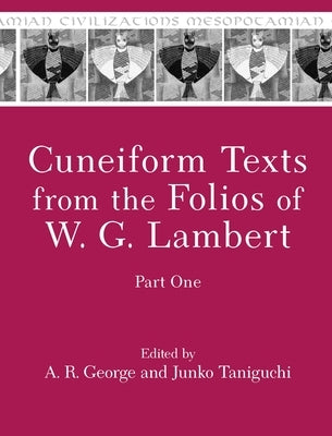 Cuneiform Texts from the Folios of W. G. Lambert, Part One by George, A. R.