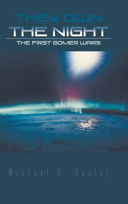 They Own the Night: The First Gomer Wars by Pauley, Michael S.