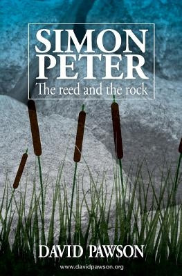 Simon Peter: The Reed and the Rock by Pawson, David