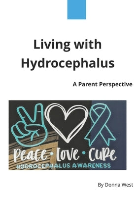 Living with Hydrocephalus: A Parent Perspective by West, Donna