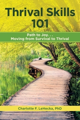 Thrival Skills 101: Path to Joy...Moving from Survival to Thrival by Lehecka, Charlotte F.