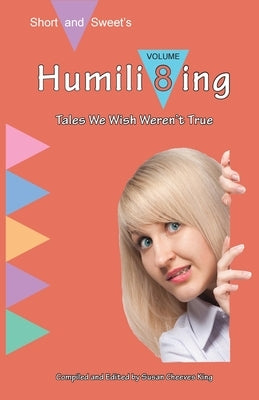 Humili8ing: Tales We Wish Weren't True by King, Susan Cheeves
