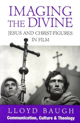 Imaging the Divine: Jesus and Christ-Figures in Film by Baugh, Lloyd S. J.