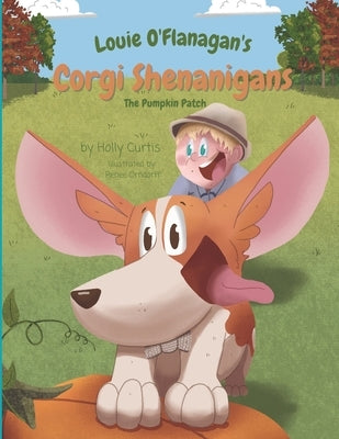 Louie O'Flanagan's Corgi Shenanigans: The Pumpkin Patch by Orndorff, Renee