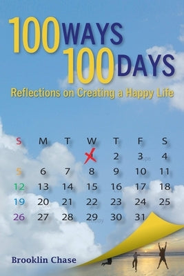 100 Ways 100 Days Reflections on Creating a Happy Life by Chase, Brooklin