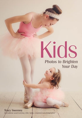 Kids: Photos to Brighten Your Day by Sweeney, Tracy