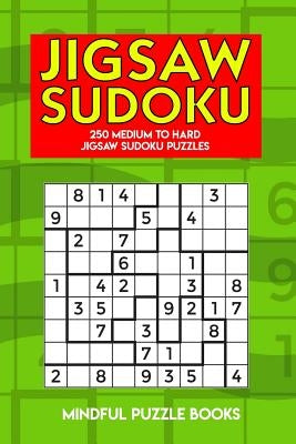 Jigsaw Sudoku: 250 Medium to Hard Jigsaw Sudoku Puzzles by Mindful Puzzle Books