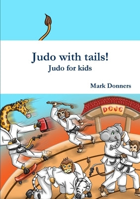 Judo with tails! - Judo for kids by Donners, Mark