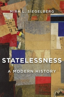 Statelessness: A Modern History by Siegelberg, Mira L.