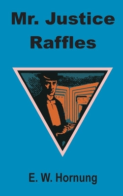 Mr. Justice Raffles by Hornung, E. W.