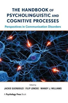 The Handbook of Psycholinguistic and Cognitive Processes: Perspectives in Communication Disorders by Guendouzi, Jackie