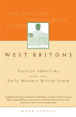 West Britons: Cornish Identities and the Early Modern British State by Stoyle, Mark