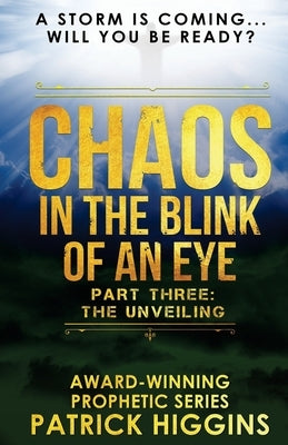 Chaos In The Blink Of An Eye: Part Three: The Unveiling by Higgins, Patrick