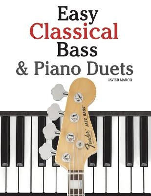Easy Classical Bass & Piano Duets: Featuring Music of Strauss, Grieg, Bach and Other Composers by Marc